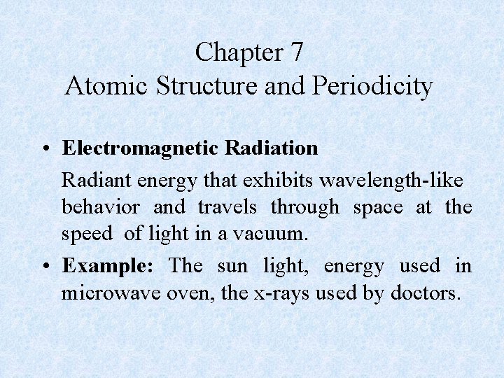 Chapter 7 Atomic Structure and Periodicity • Electromagnetic Radiation Radiant energy that exhibits wavelength-like