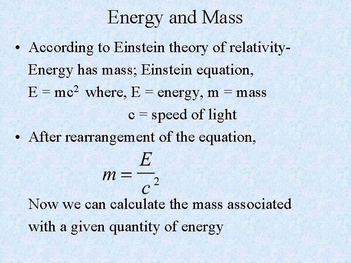 Energy and Mass • According to Einstein theory of relativity. Energy has mass; Einstein