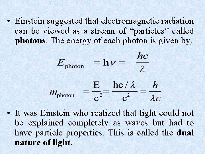  • Einstein suggested that electromagnetic radiation can be viewed as a stream of