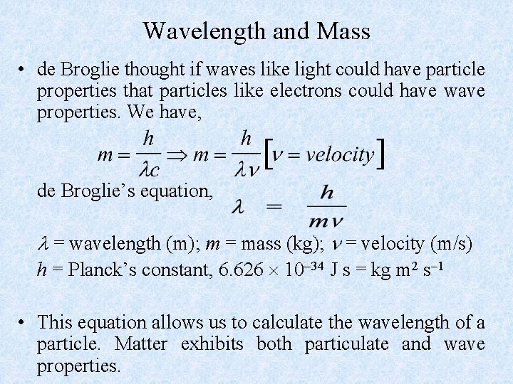 Wavelength and Mass • de Broglie thought if waves like light could have particle