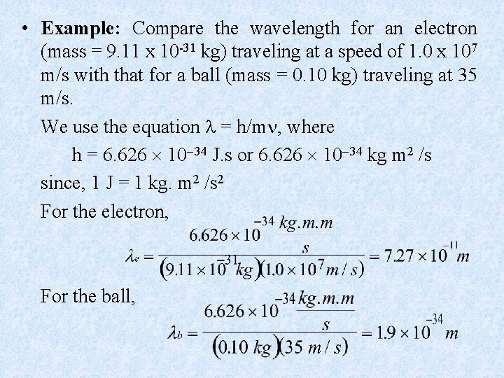  • Example: Compare the wavelength for an electron (mass = 9. 11 x