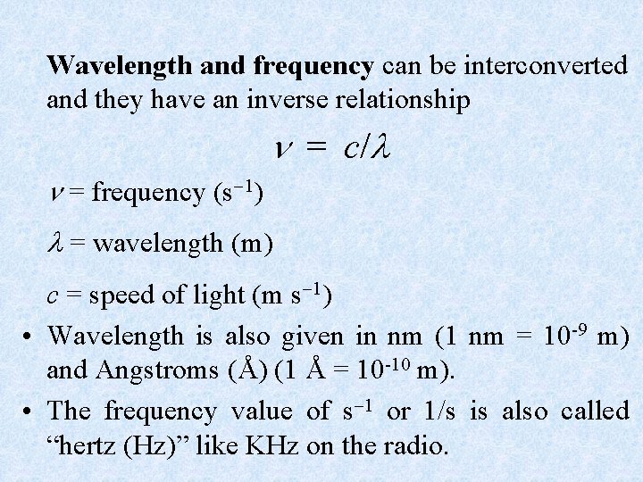 Wavelength and frequency can be interconverted and they have an inverse relationship = c/