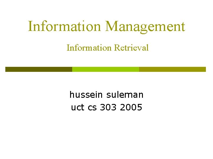 Information Management Information Retrieval hussein suleman uct cs 303 2005 