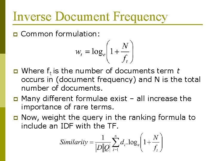 Inverse Document Frequency p Common formulation: p Where ft is the number of documents