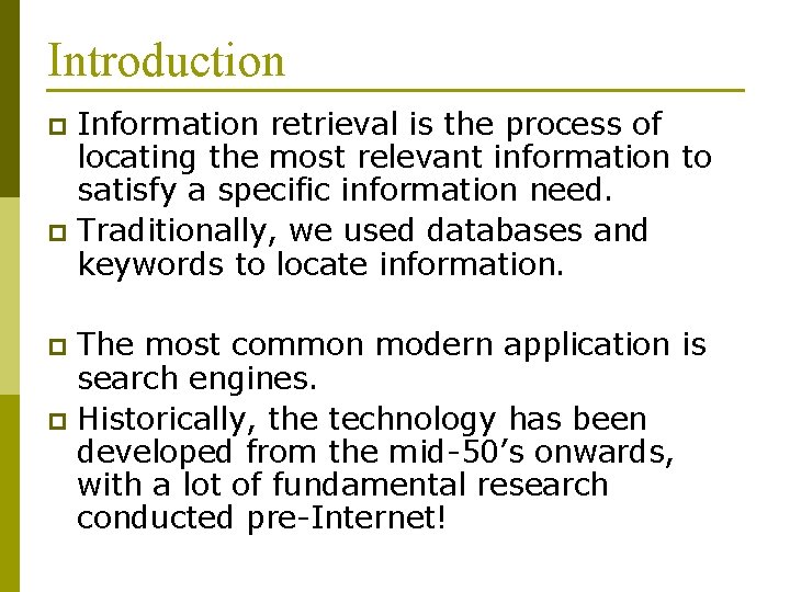 Introduction Information retrieval is the process of locating the most relevant information to satisfy