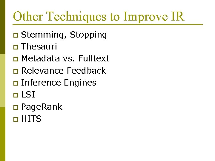 Other Techniques to Improve IR Stemming, Stopping p Thesauri p Metadata vs. Fulltext p