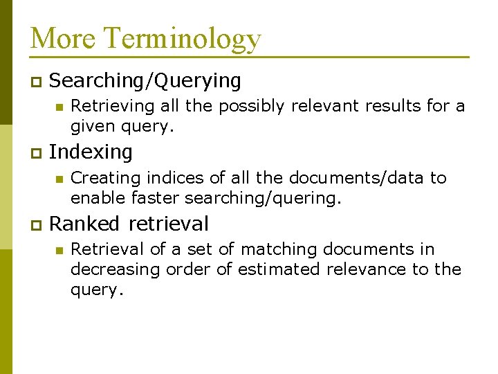 More Terminology p Searching/Querying n p Indexing n p Retrieving all the possibly relevant