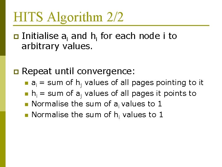 HITS Algorithm 2/2 p Initialise ai and hi for each node i to arbitrary