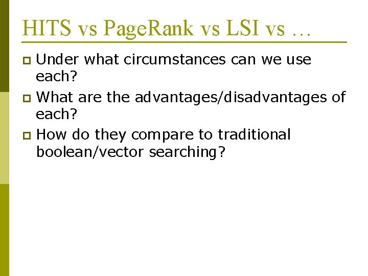HITS vs Page. Rank vs LSI vs … Under what circumstances can we use