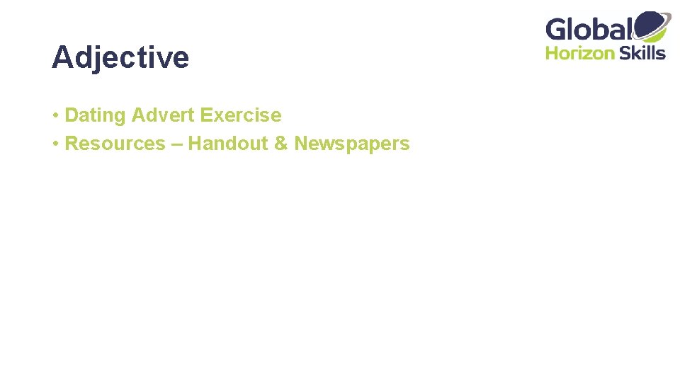 Adjective • Dating Advert Exercise • Resources – Handout & Newspapers 