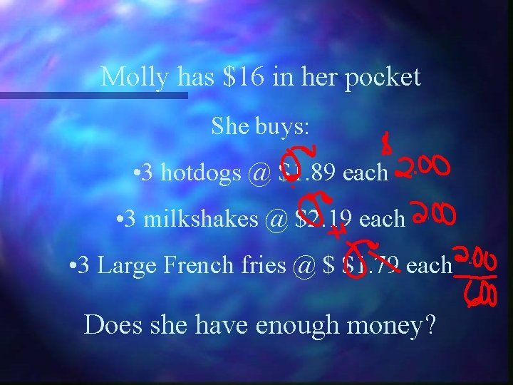 Molly has $16 in her pocket She buys: • 3 hotdogs @ $1. 89