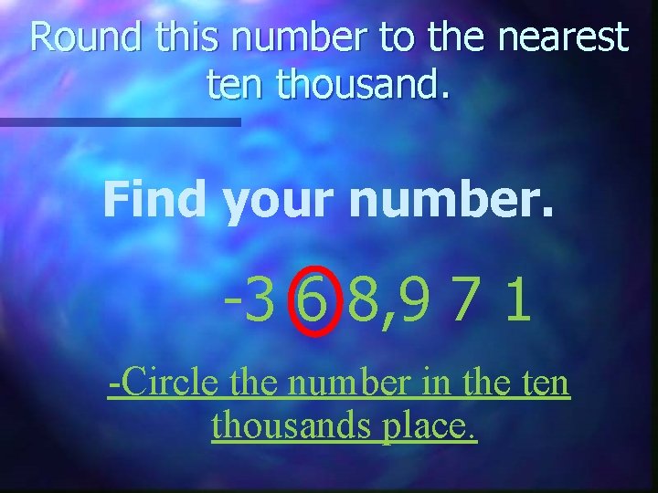 Round this number to the nearest ten thousand. Find your number. -3 6 8,