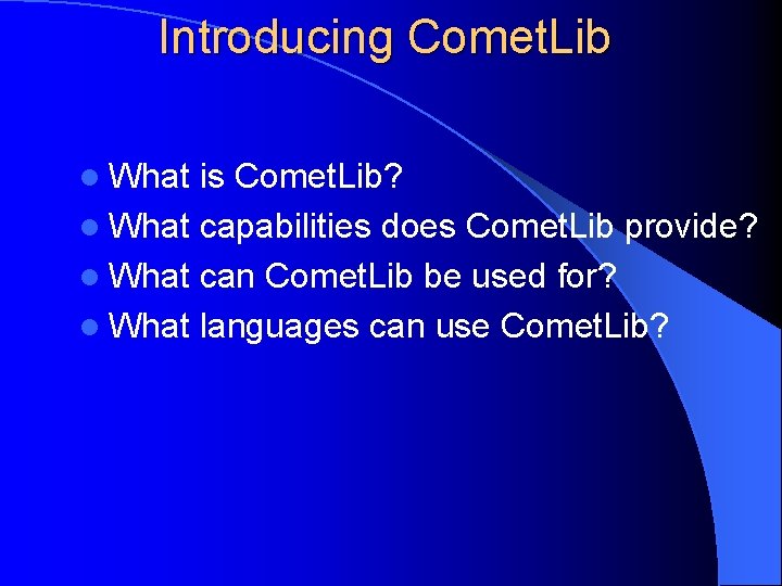 Introducing Comet. Lib l What is Comet. Lib? l What capabilities does Comet. Lib