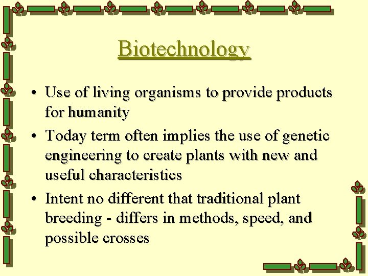 Biotechnology • Use of living organisms to provide products for humanity • Today term