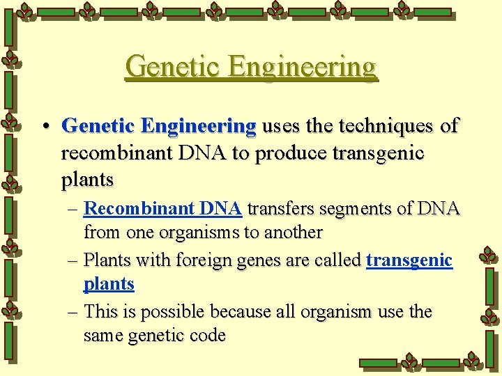 Genetic Engineering • Genetic Engineering uses the techniques of recombinant DNA to produce transgenic