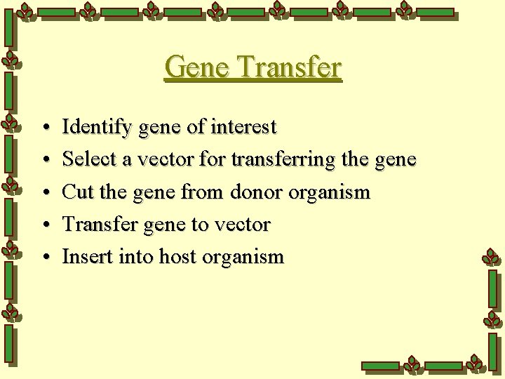 Gene Transfer • • • Identify gene of interest Select a vector for transferring