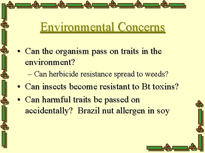 Environmental Concerns • Can the organism pass on traits in the environment? – Can