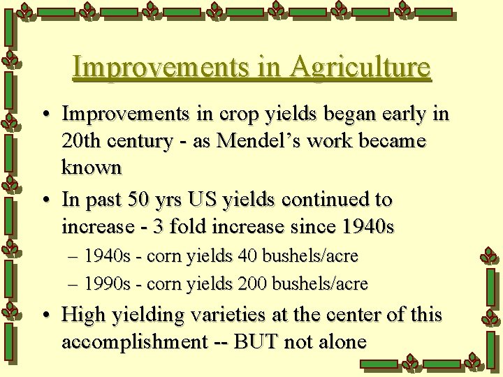 Improvements in Agriculture • Improvements in crop yields began early in 20 th century