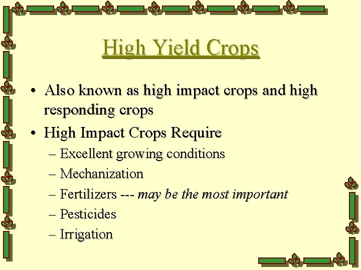 High Yield Crops • Also known as high impact crops and high responding crops