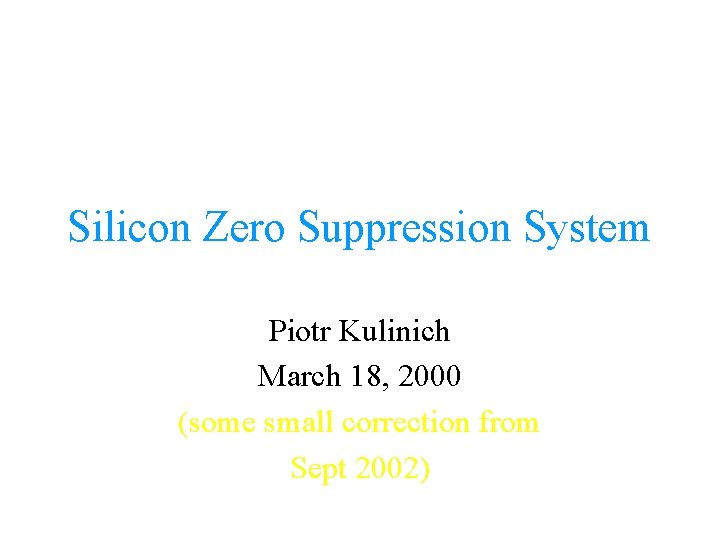 Silicon Zero Suppression System Piotr Kulinich March 18, 2000 (some small correction from Sept