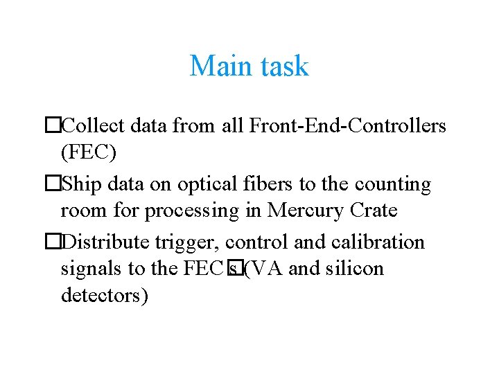 Main task �Collect data from all Front-End-Controllers (FEC) �Ship data on optical fibers to
