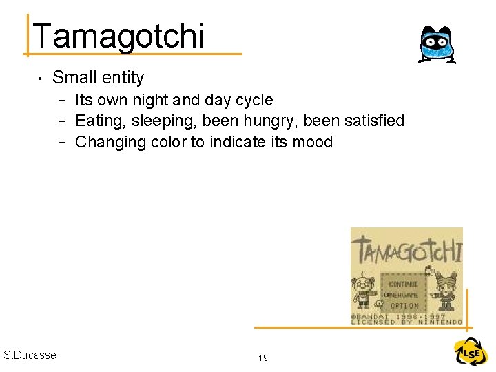 Tamagotchi • Small entity S. Ducasse – Its own night and day cycle –