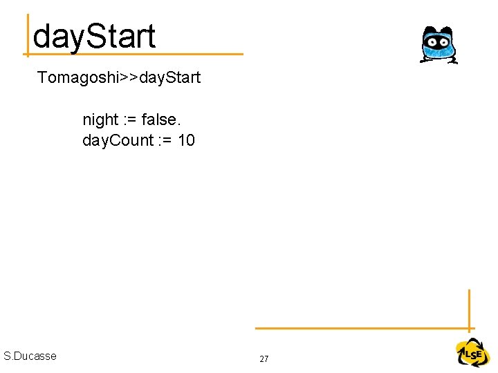 day. Start Tomagoshi>>day. Start night : = false. day. Count : = 10 S.