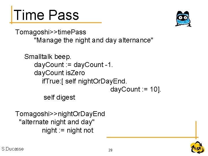 Time Pass Tomagoshi>>time. Pass "Manage the night and day alternance" Smalltalk beep. day. Count