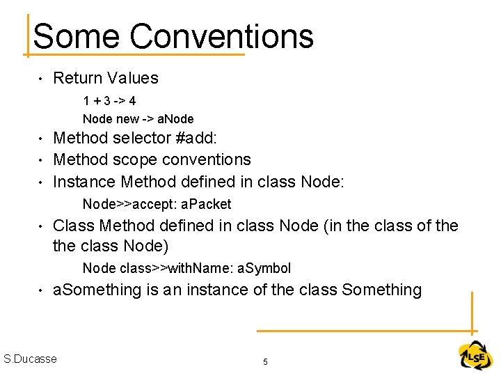 Some Conventions • Return Values 1 + 3 -> 4 Node new -> a.