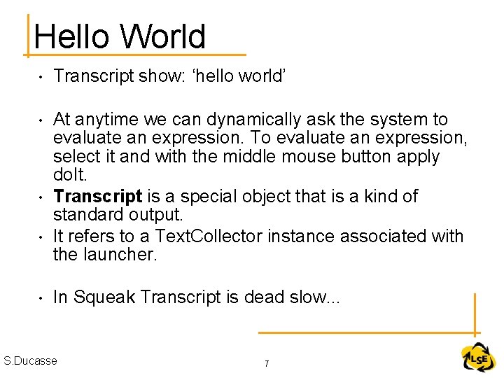 Hello World • Transcript show: ‘hello world’ • At anytime we can dynamically ask