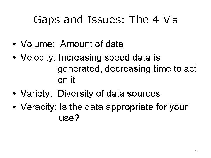 Gaps and Issues: The 4 V’s • Volume: Amount of data • Velocity: Increasing