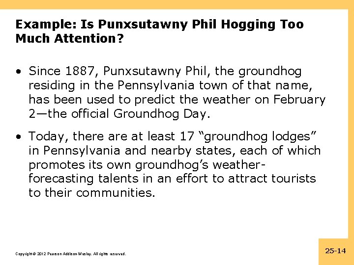 Example: Is Punxsutawny Phil Hogging Too Much Attention? • Since 1887, Punxsutawny Phil, the