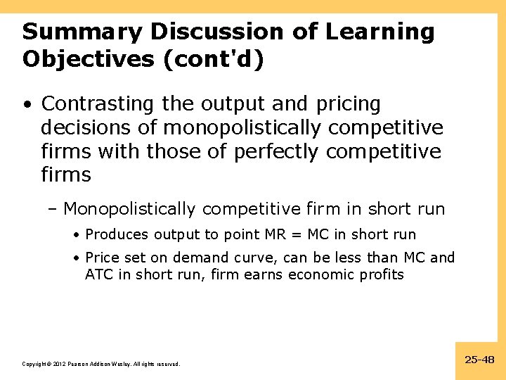 Summary Discussion of Learning Objectives (cont'd) • Contrasting the output and pricing decisions of