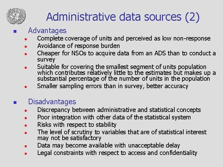 Administrative data sources (2) Advantages n n n Complete coverage of units and perceived