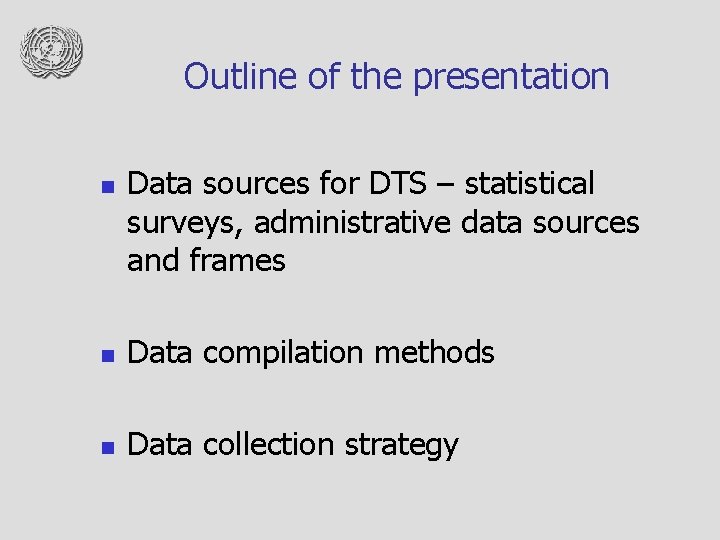 Outline of the presentation n Data sources for DTS – statistical surveys, administrative data