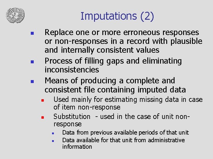 Imputations (2) Replace one or more erroneous responses or non-responses in a record with