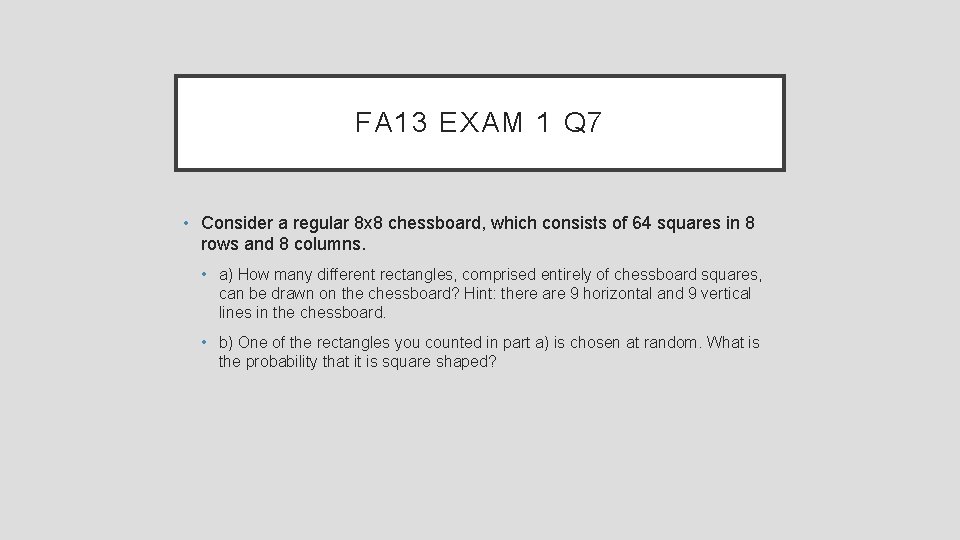 FA 13 EXAM 1 Q 7 • Consider a regular 8 x 8 chessboard,