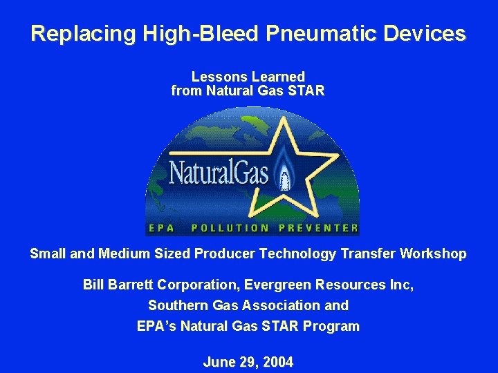 Replacing High-Bleed Pneumatic Devices Lessons Learned from Natural Gas STAR Small and Medium Sized