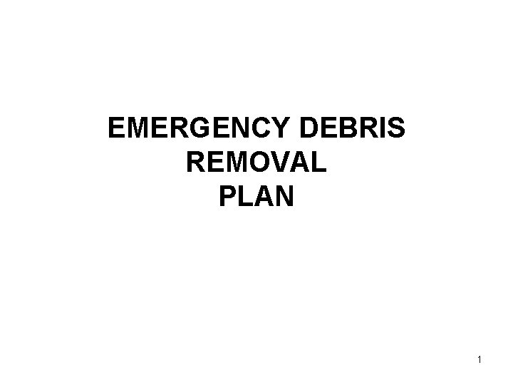 EMERGENCY DEBRIS REMOVAL PLAN 1 