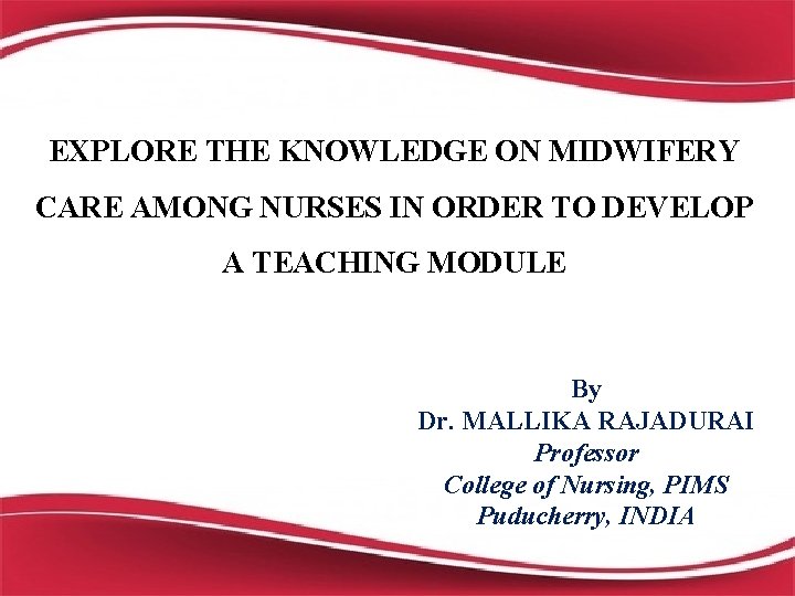 EXPLORE THE KNOWLEDGE ON MIDWIFERY CARE AMONG NURSES IN ORDER TO DEVELOP A TEACHING