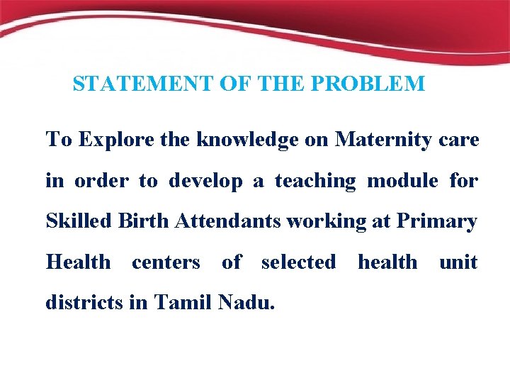 STATEMENT OF THE PROBLEM To Explore the knowledge on Maternity care in order to