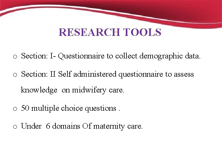 RESEARCH TOOLS o Section: I- Questionnaire to collect demographic data. o Section: II Self