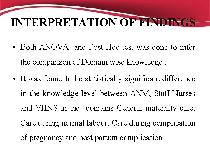 INTERPRETATION OF FINDINGS • Both ANOVA and Post Hoc test was done to infer