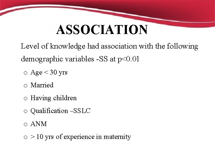 ASSOCIATION Level of knowledge had association with the following demographic variables -SS at p<0.