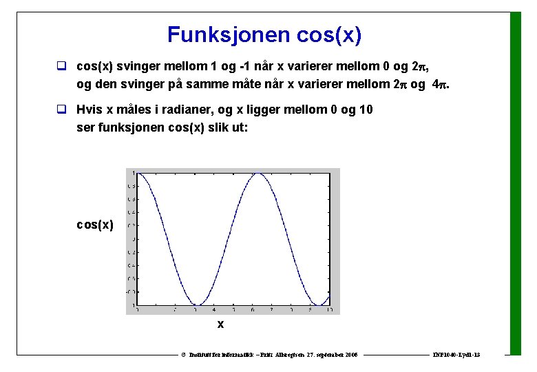 Funksjonen cos(x) q cos(x) svinger mellom 1 og -1 når x varierer mellom 0