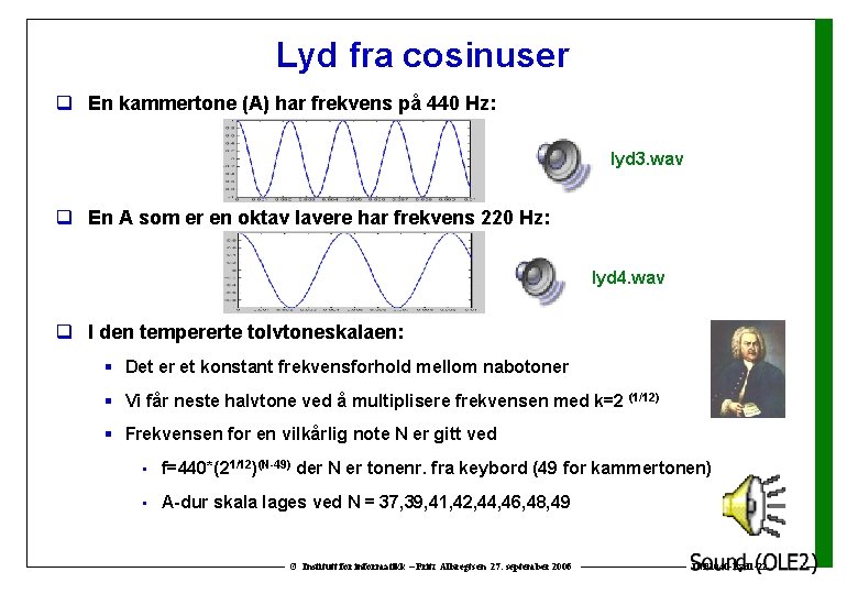 Lyd fra cosinuser q En kammertone (A) har frekvens på 440 Hz: lyd 3.