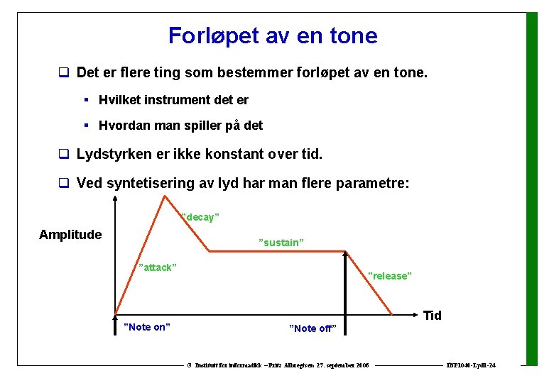 Forløpet av en tone q Det er flere ting som bestemmer forløpet av en