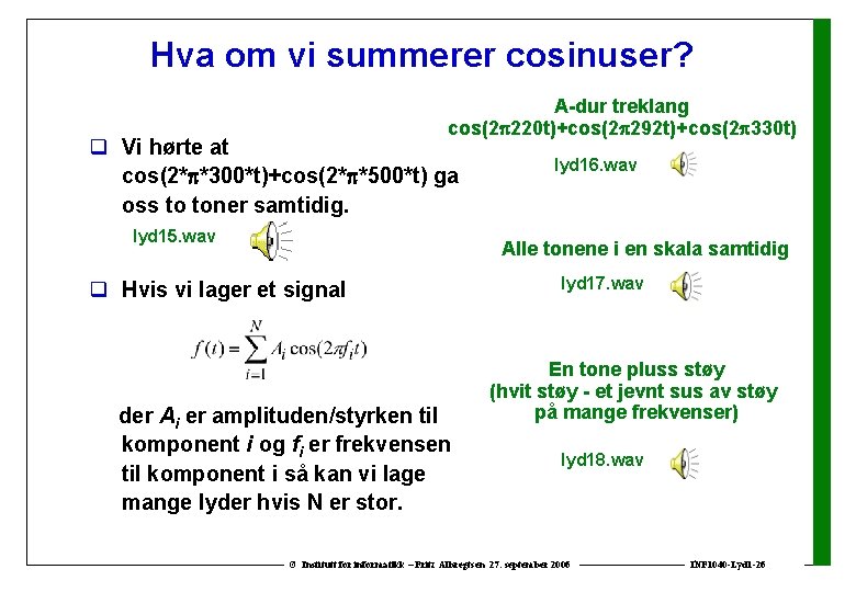 Hva om vi summerer cosinuser? A-dur treklang cos(2 220 t)+cos(2 292 t)+cos(2 330 t)