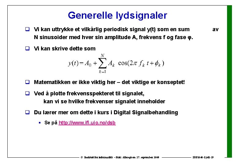 Generelle lydsignaler q Vi kan uttrykke et vilkårlig periodisk signal y(t) som en sum