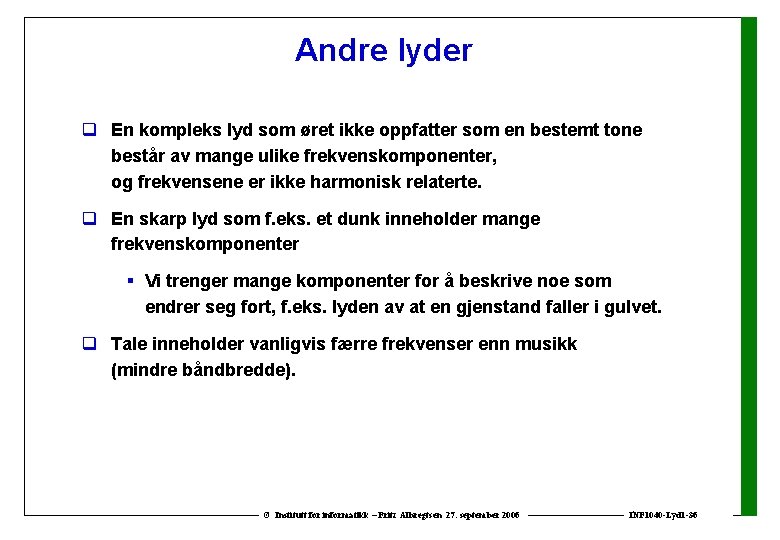 Andre lyder q En kompleks lyd som øret ikke oppfatter som en bestemt tone